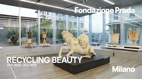 mostra fondazione prada recycling beauty|RECYCLING BEAUTY .